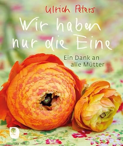 Wir haben nur die Eine: Ein Dank an alle Mütter (Eschbacher Mini) von Verlag am Eschbach
