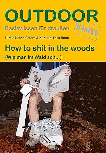 How to shit in the woods: (Wie man im Wald sch...) (Outdoor Basiswissen, Band 103) von Stein, Conrad, Verlag