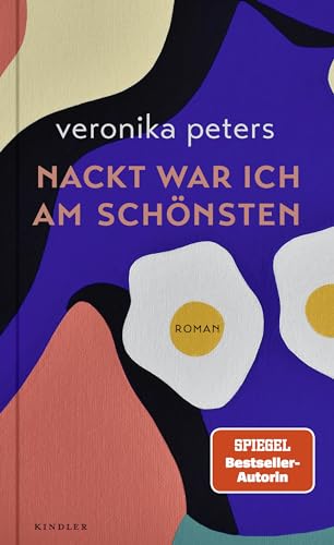 Nackt war ich am schönsten: Ein Roman über die subversive Kraft weiblicher Selbstermächtigung von Kindler Verlag