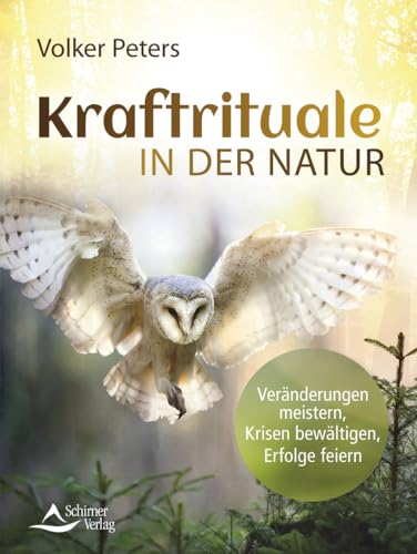 Kraftrituale in der Natur: Veränderungen meistern, Krisen bewältigen, Erfolge feiern von Schirner Verlag