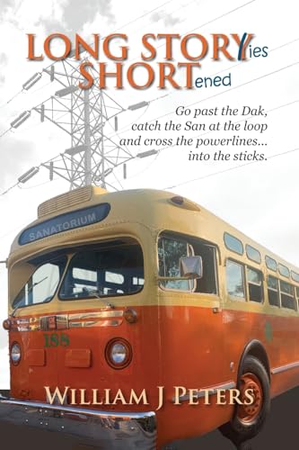 Long Stories Shortened: Go past the Dak, catch the San at the Loop and cross the powerlines... into the sticks. von FriesenPress