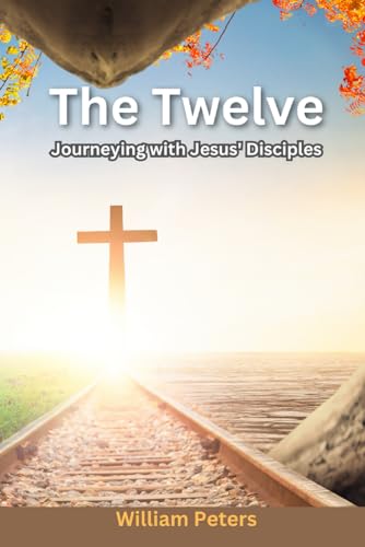 The Twelve: Journeying with Jesus' Disciples von Independently published
