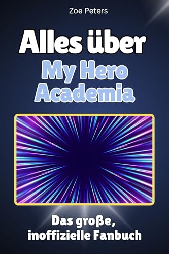 Alles über My Hero Academia - Komplett in Farbe: Das große, inoffizielle Fanbuch von FlipFlop