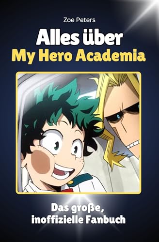 Alles über My Hero Academia - Komplett in Farbe: Das große, inoffizielle Fanbuch
