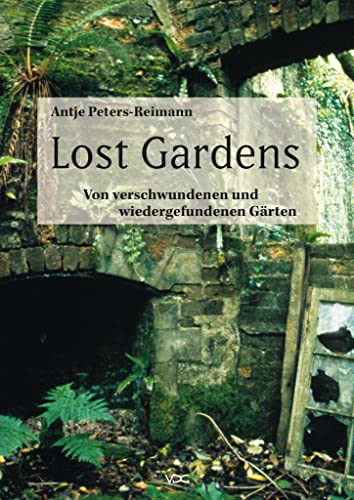 Lost Gardens: Von verschwundenen und wiedergefundenen Gärten