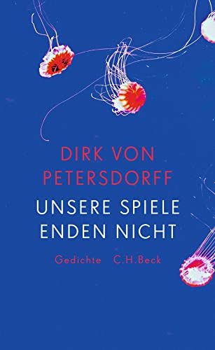 Unsere Spiele enden nicht: Gedichte Unsere Spiele enden nicht: Gedichte von Beck C. H.