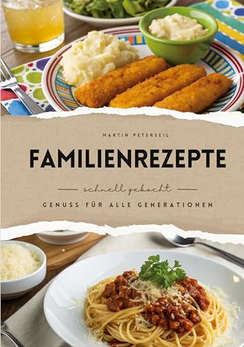 Familienrezepte: schnell gekocht - Genuss für alle Generationen von BoD – Books on Demand