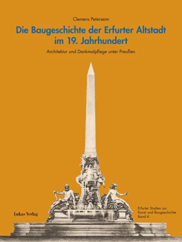 Die Baugeschichte der Erfurter Altstadt im 19. Jahrhundert: Architektur und Denkmalpflege unter Preußen (Erfurter Studien zur Kunst- und Baugeschichte) von Lukas Verlag