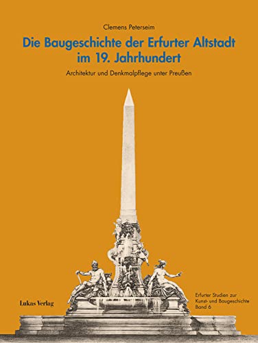 Die Baugeschichte der Erfurter Altstadt im 19. Jahrhundert: Architektur und Denkmalpflege unter Preußen (Erfurter Studien zur Kunst- und Baugeschichte) von Lukas Verlag für Kunst- und Geistesgeschichte