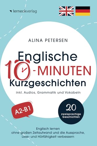 Englische 10-Minuten Kurzgeschichten: Englisch lernen ohne großen Zeitaufwand und die Aussprache, Lese- und Hörfähigkeit verbessern (mit 20 zweisprachigen Geschichten, Audios, Grammatik und Vokabeln) von lerneck verlag