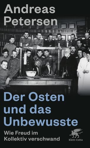 Der Osten und das Unbewusste: Wie Freud im Kollektiv verschwand von Klett-Cotta