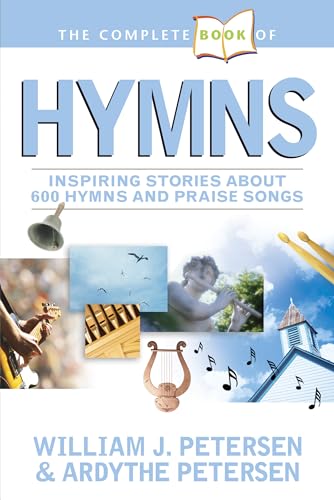 Complete Book Of Hymns, The: Inspiring Stories about 600 Hymns and Praise Songs