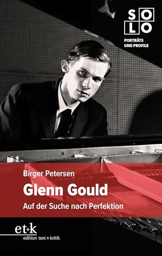Glenn Gould: Auf der Suche nach Perfektion (SOLO: Porträts und Profile)