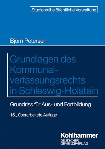 Grundlagen des Kommunalverfassungsrechts in Schleswig-Holstein: Grundriss für die Aus- und Fortbildung (DGV-Studienreihe öffentliche Verwaltung) von Deutscher Gemeindeverlag GmbH