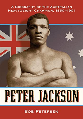 Peter Jackson: A Biography of the Australian Heavyweight Champion, 1860-1901 von McFarland