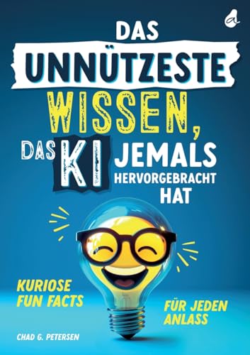 Das unnützeste Wissen, das KI jemals hervorgebracht hat: Kuriose Fun Facts für jeden Anlass | Unnützes Wissen als Geschenk für Jung und Alt von Avocado Verlag