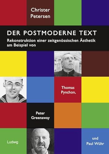 Der postmoderne Text: Rekonstruktion einer zeitgenössischen Ästhetik am Beispiel Thomas Pynchon, Peter Greenaway und Paul Wühr. von Verlag Ludwig