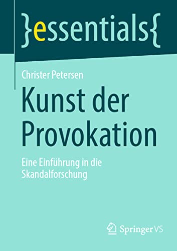Kunst der Provokation: Eine Einführung in die Skandalforschung (essentials) von Springer VS