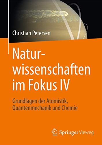 Naturwissenschaften im Fokus IV: Grundlagen der Atomistik, Quantenmechanik und Chemie von Springer
