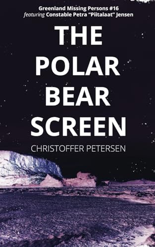 The Polar Bear Screen: A Constable Petra Jensen Novella (Greenland Missing Persons, Band 16) von Independently published