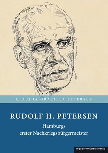 Rudolf H. Petersen: Hamburgs erster Nachkriegsbürgermeister von Leipziger Uni-Vlg