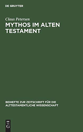 Mythos im Alten Testament: Bestimmung des Mythosbegriffs und Untersuchung der mythischen Elemente in den Psalmen (Beihefte zur Zeitschrift für die alttestamentliche Wissenschaft, 157, Band 157)