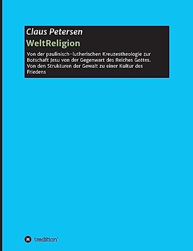 WeltReligion: Von der paulinisch-lutherischen Kreuzestheologie zur Botschaft Jesu von der Gegenwart des Reiches Gottes. WeltReligion: Von der paulinisch-lutherischen Kreuzestheologie zur Botschaft Jesu von der Gegenwart des Reiches Gottes.