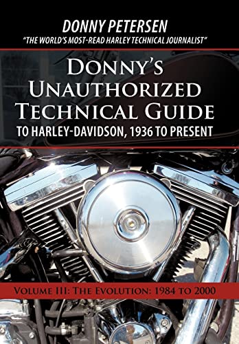 Donny's Unauthorized Technical Guide to Harley-Davidson, 1936 to Present: Volume III: The Evolution: 1984 to 2000