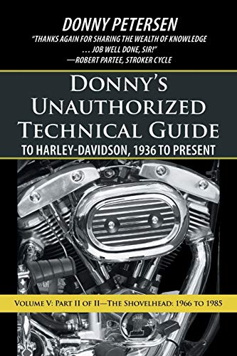 Donnys Unauthorized Technical Guide to Harley-Davidson, 1936 to Present: Volume V: Part II of IIThe Shovelhead: 1966 to 1985