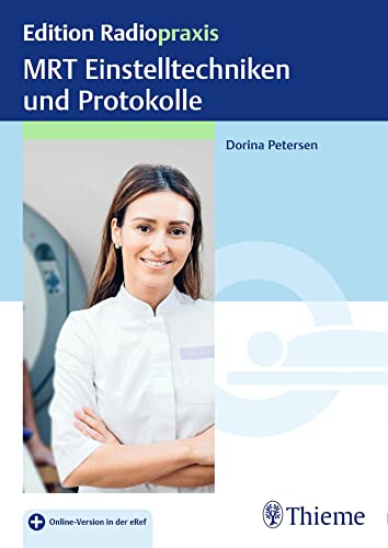 MRT Einstelltechniken und Protokolle: Plus Online-Version in der eRef (Edition Radiopraxis)
