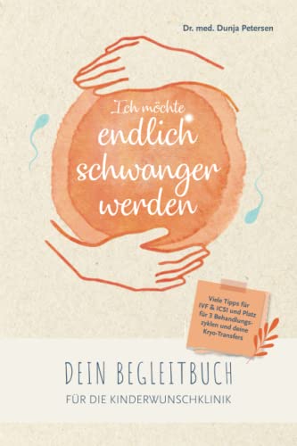 Ich möchte endlich schwanger werden: Dein Begleitbuch für die Kinderwunschklinik bei IVF, ICSI und Kryotransfer (Kinderwunsch-Bücher) von Independently published