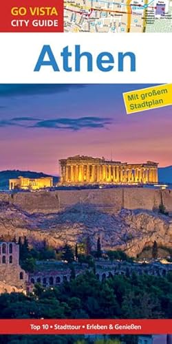 GO VISTA: Reiseführer Athen: Mit Faltkarte. Top 10, Stadttour, Erleben & Genießen