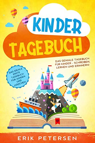 KINDERTAGEBUCH: Das geniale Tagebuch für Kinder - Schreiben, Lernen und Erinnern! - Das ideale erste Tagebuch für Jungen und Mädchen