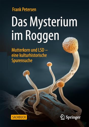 Das Mysterium im Roggen: Mutterkorn und LSD - eine kulturhistorische Spurensuche von Springer