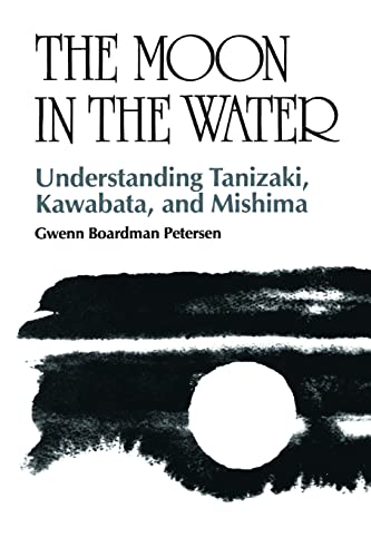 The Moon in the Water: Understanding Tanizaki, Kawabata, and Mishima von University of Hawaii Press