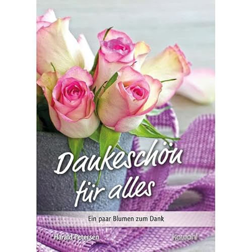 Dankeschön für alles: Ein paar Blumen zum Dank (Von Herz zu Herz) von Kawohl Verlag GmbH & Co. KG