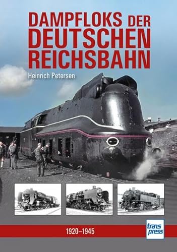 Dampfloks der Deutschen Reichsbahn: 1920 - 1945 Dampfloks der Deutschen Reichsbahn: 1920 - 1945 von transpress