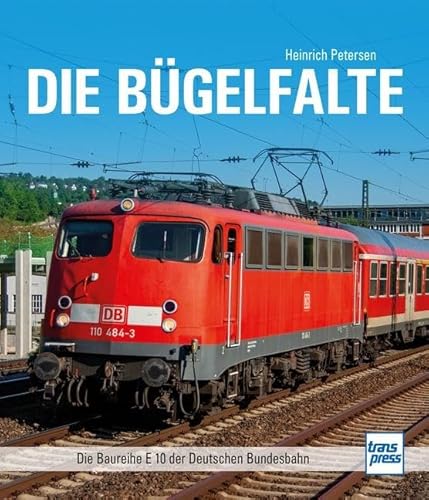 Die Bügelfalte: Die Baureihe E 10 der Deutschen Bundesbahn Die Bügelfalte: Die Baureihe E 10 der Deutschen Bundesbahn