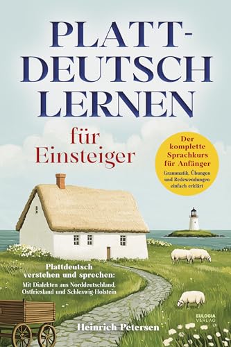 Plattdeutsch lernen für Einsteiger: Der komplette Sprachkurs für Anfänger – Grammatik, Übungen und Redewendungen einfach erklärt – Plattdeutsch ... Ostfriesland und Schleswig-Holstein Plattdeutsch lernen für Einsteiger: Der komplette Sprachkurs für Anfänger – Grammatik, Übungen und Redewendungen einfach erklärt – Plattdeutsch ... Ostfriesland und Schleswig-Holstein von Eulogia Verlags GmbH