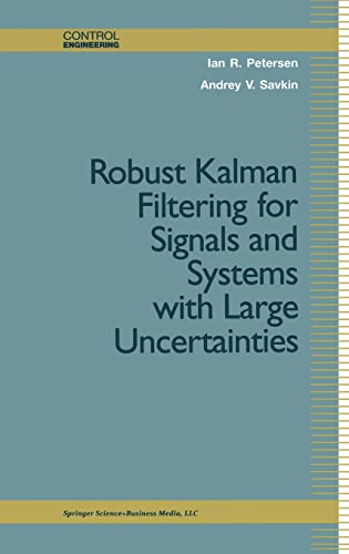 Robust Kalman Filtering for Signals and Systems with Large Uncertainties (Control Engineering)