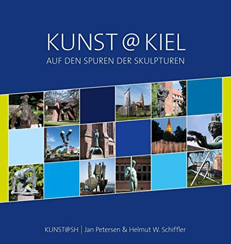 Kunst@Kiel – Auf den Spuren der Skulpturen: Vom Neuen Rathaus zum Alten Markt mit Fotografien und Texten von Jan Petersen und Helmut W. Schiffler von KUNST@SH