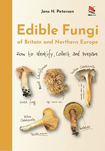 Edible Fungi of Britain and Northern Europe: How to Identify, Collect and Prepare (WILDGuides of Britain & Europe, 49)