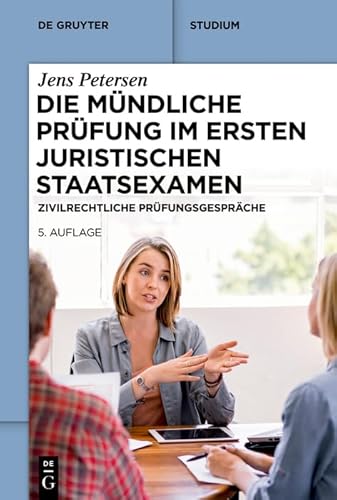 Die mündliche Prüfung im ersten juristischen Staatsexamen: Zivilrechtliche Prüfungsgespräche (De Gruyter Studium) von De Gruyter