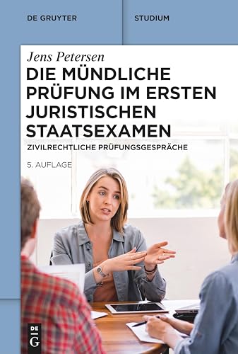 Die mündliche Prüfung im ersten juristischen Staatsexamen: Zivilrechtliche Prüfungsgespräche (De Gruyter Studium) von De Gruyter