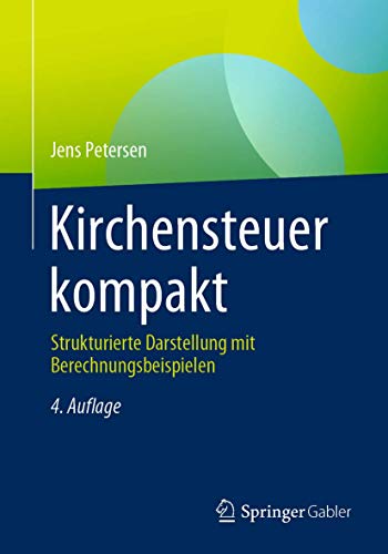 Kirchensteuer kompakt: Strukturierte Darstellung mit Berechnungsbeispielen Kirchensteuer kompakt: Strukturierte Darstellung mit Berechnungsbeispielen