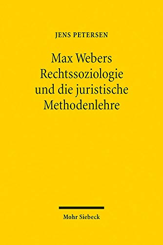 Max Webers Rechtssoziologie und die juristische Methodenlehre