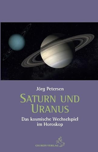 Saturn und Uranus: Das kosmische Wechselspiel im Horoskop (Standardwerke der Astrologie) von Chiron Verlag