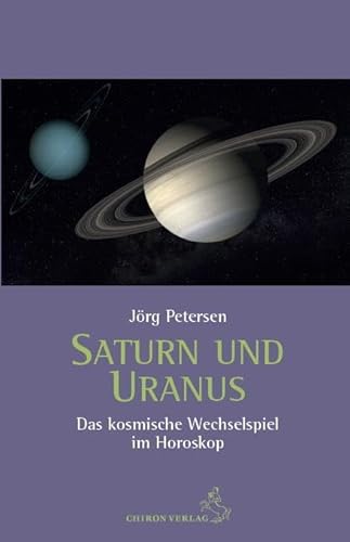 Saturn und Uranus: Das kosmische Wechselspiel im Horoskop (Standardwerke der Astrologie)