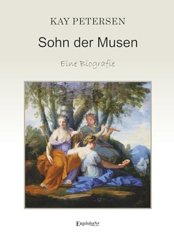 Sohn der Musen: Eine Biografie von Engelsdorfer Verlag