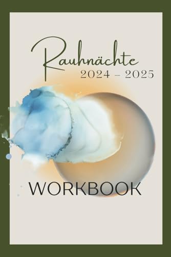 Rauhnächte 2024 - 2025: Workbook für deine transformative Reise